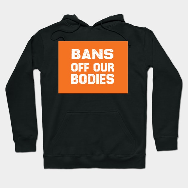 Bans Off Our Bodies Hoodie by DreamPassion